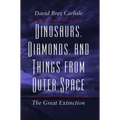 Dinosaurs, Diamonds, and Things from Outer Space: The Great Extinction