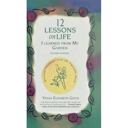 12 Lessons on Life I Learned From My Garden: Spiritual Guidance from the Vegetable Patch