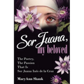 Sor Juana, My Beloved