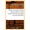Glanes Et Regains Récoltés Dans Les Archives de la Maison Du Prat, Recueillis Et Réunis (Éd.1865)