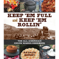 Keep 'em Full and Keep 'em Rollin': The All-American Chuckwagon Cookbook