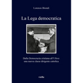 La Lega Democratica: Dalla Democrazia Cristiana All'ulivo: Una Nuova Classe Dirigente Cattolica