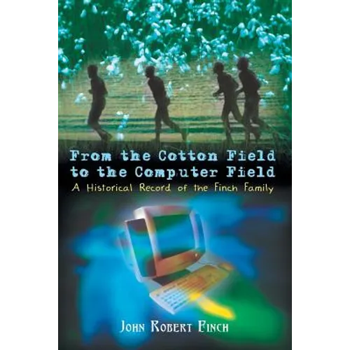 From the Cotton Field to the Computer Field: A Historical Record of the Finch Family