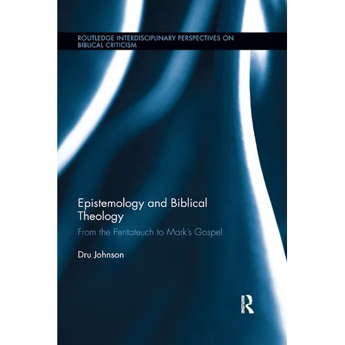 Epistemology and Biblical Theology: From the Pentateuch to Mark's Gospel