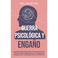 Guerra psicológica y engaño: Lo que necesita saber sobre el comportamiento humano, la psicología oscura, la propaganda, la negociación, la manipulació