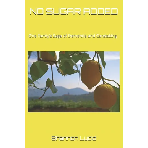 No Sugar Added: One Family's Saga of Dementia and Caretaking