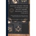 Ancient Arabic Order of Nobles of the Mystic Shrine ... Medinah Temple Chicago: Prerequisite for Membership: 32° A.A.S.R. or Knight Templar