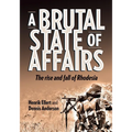A Brutal State of Affairs: The Rise and Fall of Rhodesia