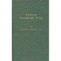 France, Troubled Ally: Degaulle's Heritage and Prospects