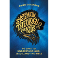 Systematic Theology For Kids - 90 Days To Understand God, Jesus, and the Bible: A Clear, Scripture-Based Introduction to Christian Doctrine for Childr