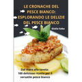 Le Cronache del Pesce Bianco: Esplorando Le Delizie del Pesce Bianco