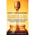 Usos y Aplicaciones Mágicos de la Miel: Remedios e Ideas para Usar la Miel en Diversas Enfermedades, Infecciones, Alergías y otras Situaciones
