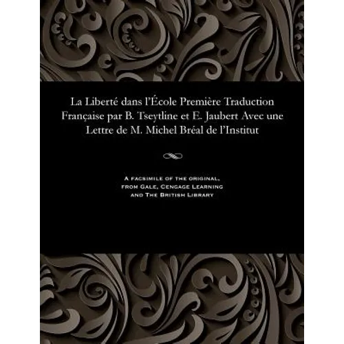 La Liberté Dans l'École Première Traduction Française Par B. Tseytline Et E. Jaubert Avec Une Lettre de M. Michel Bréal de l'Institut