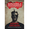 Surviving a Psychopath: In Court. In Life. In "Love.": In Court. In Life. In "Love."