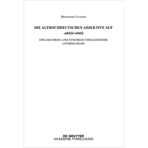 Die Althochdeutschen Adjektive Auf -Aht(i)/-Oht(i): Eine Diachron- Und Synchron-Vergleichende Untersuchung