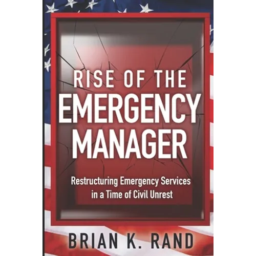 Rise of the Emergency Manager: Restructuring Emergency Services During a Time of Civil Unrest