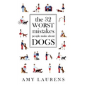 The 32 Worst Mistakes People Make About Dogs