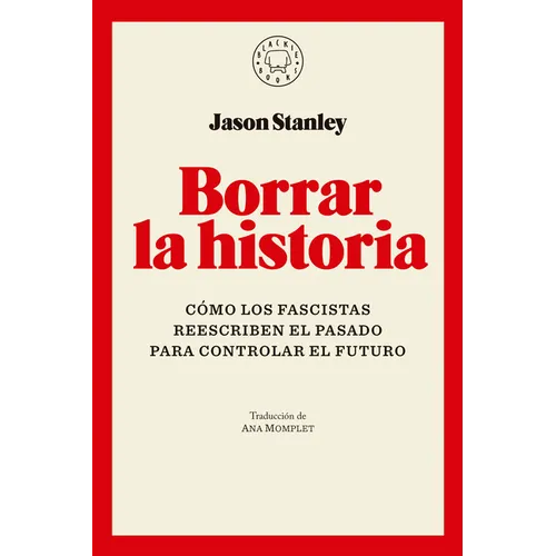 Borrar La Historia / Erasing History: How Fascists Rewrite the Past to Control the Future