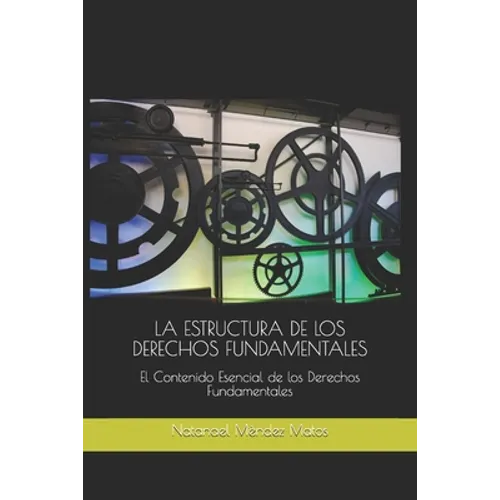 La Estructura de Los Derechos Fundamentales: El Contenido Esencial de los Derechos Fundamentales