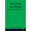 Diary Of Anna Green Winslow A Boston School Girl Of 1771
