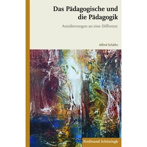 Das Pädagogische Und Die Pädagogik: Annäherungen an Eine Differenz