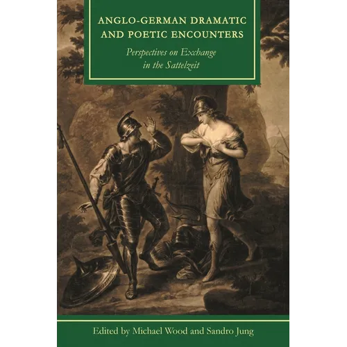 Anglo-German Dramatic and Poetic Encounters: Perspectives on Exchange in the Sattelzeit