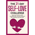 The 21 Day Self-Love Challenge: Learn How to Love Yourself Unconditionally
