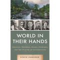 World in Their Hands: Original Thinkers, Doers, Fighters, and the Future of Conservation