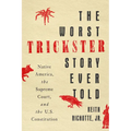 The Worst Trickster Story Ever Told: Native America, the Supreme Court, and the U.S. Constitution