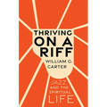 Thriving on a Riff: Jazz and the Spiritual Life