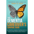 The Dementia Caregiver's Survival Guide: An 11-Step Plan to Understand The Disease and How To Cope with Financial Challenges, Patient Aggression, and