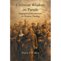 Christian wisdom on parade! Biographical Introductions to Christian Theology