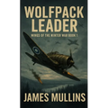 Wolfpack Leader: Book I in The Wings Of The Winter War Series