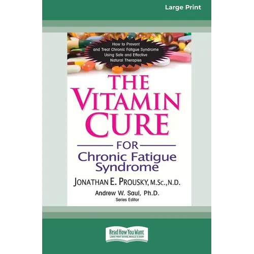 The Vitamin Cure for Chronic Fatigue Syndrome: How to Prevent and Treat Chronic Fatigue Syndrome Using Safe and Effective Natural Therapies [LP 16 Pt