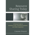 Resource Sharing Today: A Practical Guide to Interlibrary Loan, Consortial Circulation, and Global Cooperation