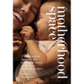 The Motherhood Space: A Companion Through the Beautiful Chaos of Life as a Modern Mother