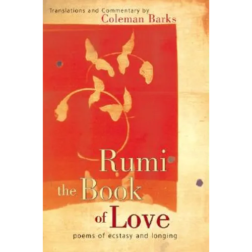 Rumi: The Book of Love: Poems of Ecstasy and Longing