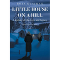 Little House on a Hill: A Journey of Life, Love and Legacy: Based on a True Story