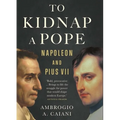 To Kidnap a Pope: Napoleon and Pius VII