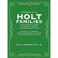 Genealogy of the Holt Families From Scotland to Virginia to Tennessee to Missouri and several Midwest States: Including the 230 Marriages The Rev. Jam