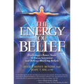 The Energy of Belief: Psychology's Power Tools to Focus Intention and Release Blocking Beliefs