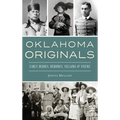 Oklahoma Originals: Early Heroes, Heroines, Villains and Vixens