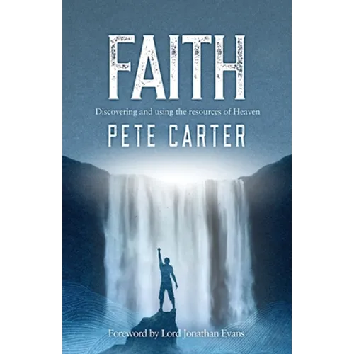 Faith: Discovering and using the resources of Heaven