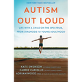 Autism Out Loud: Life with a Child on the Spectrum, from Diagnosis to Young Adulthood