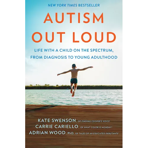 Autism Out Loud: Life with a Child on the Spectrum, from Diagnosis to Young Adulthood