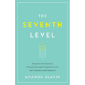 The Seventh Level: Transform Your Business Through Meaningful Engagement with Your Customers and Employees