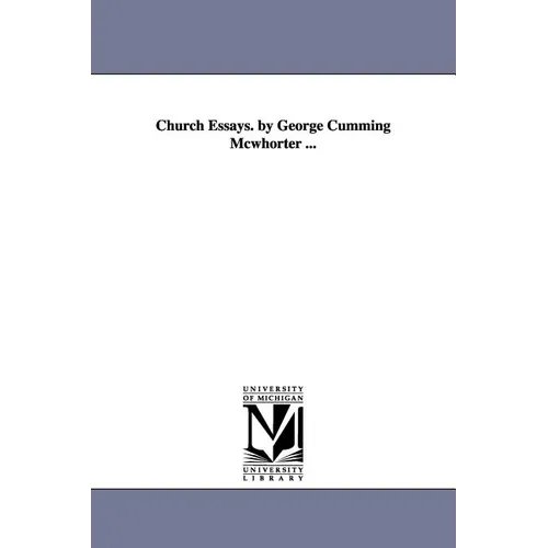 Church Essays. by George Cumming Mcwhorter ...