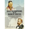 Genes, Polymorphisms, and the Making of Societies: A Genetic Perspective of the Divergence between East and West (Revised and Extended Edition)