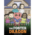 The Foster Dragon: A Story about Foster Care.