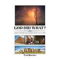 God Did What?: Ancient Scriptures Finally Revealed for Days Such as These